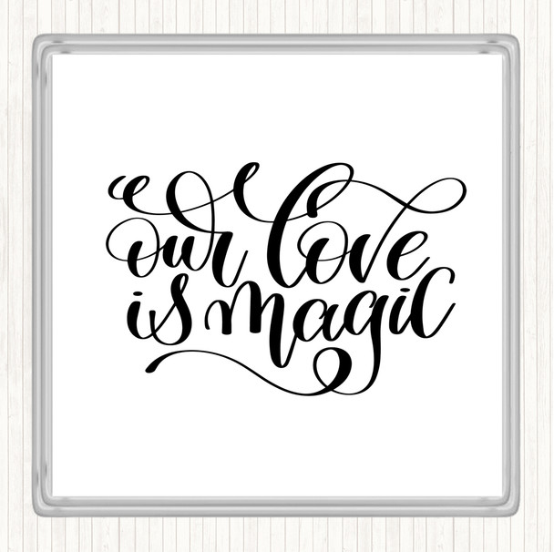 White Black Our Love Is Magic Quote Drinks Mat Coaster
