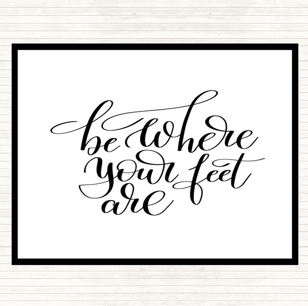 White Black Be Where Your Feet Are Quote Mouse Mat Pad