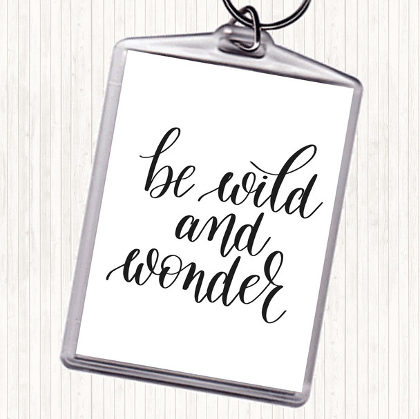 White Black Be Wild And Wonder Quote Bag Tag Keychain Keyring