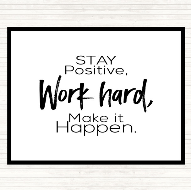 White Black Stay Positive Work Hard Make It Happen Quote Mouse Mat Pad