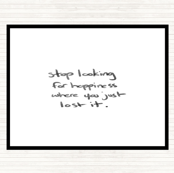 White Black Stop Looking For Happiness Quote Dinner Table Placemat