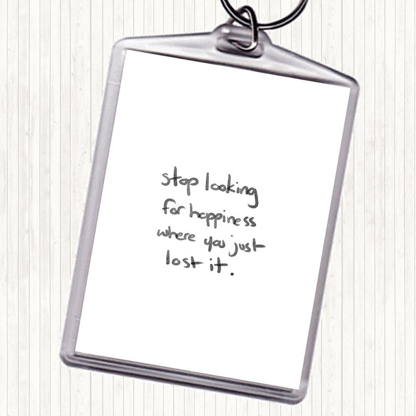 White Black Stop Looking For Happiness Quote Bag Tag Keychain Keyring