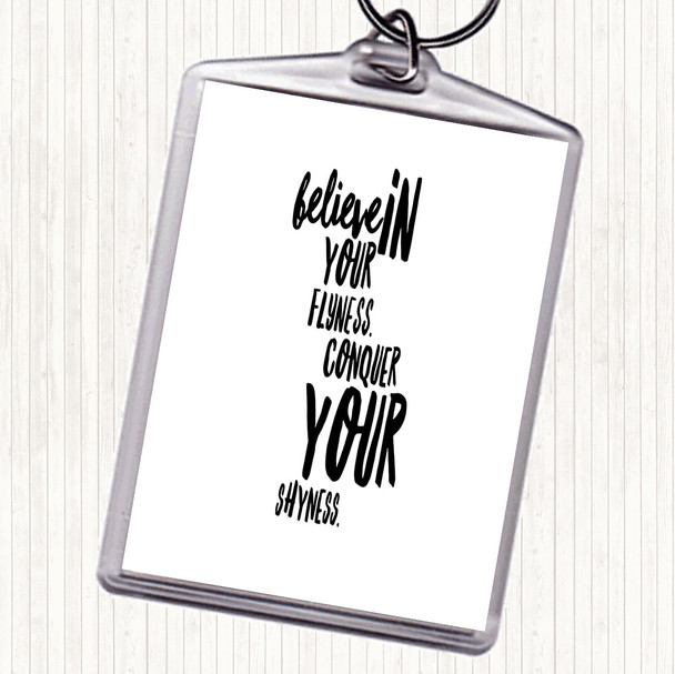 White Black Believe In Flyness Conquer Your Shyness Quote Bag Tag Keychain Keyring