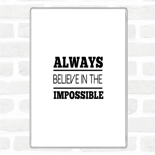 White Black Believe In The Impossible Quote Jumbo Fridge Magnet