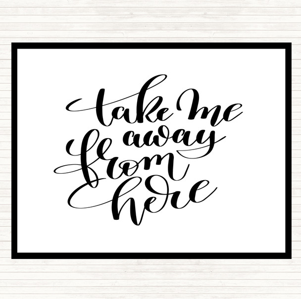 White Black Take Me Away From Here Quote Mouse Mat Pad