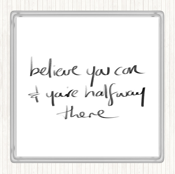 White Black Believe You Can Quote Drinks Mat Coaster