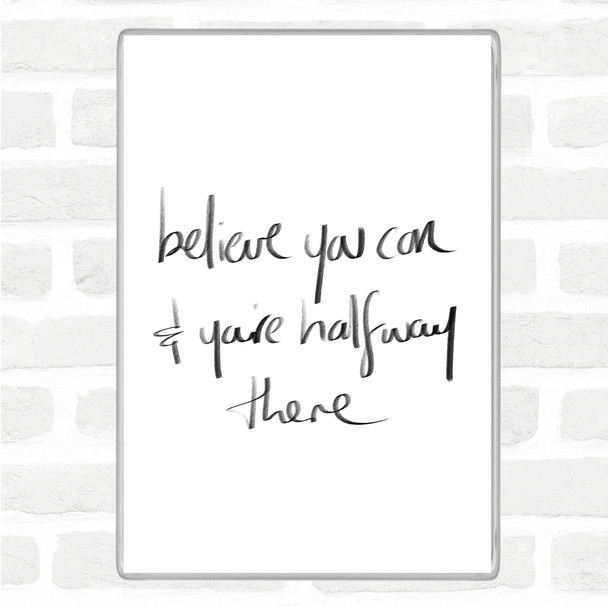 White Black Believe You Can Quote Jumbo Fridge Magnet