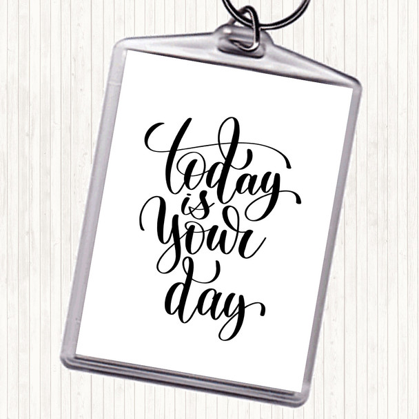 White Black Today Is Your Day Quote Bag Tag Keychain Keyring