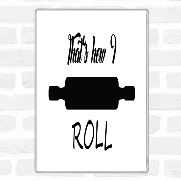 White Black That's How I Roll Quote Jumbo Fridge Magnet