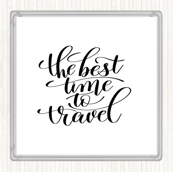 White Black Best Time To Travel Quote Drinks Mat Coaster