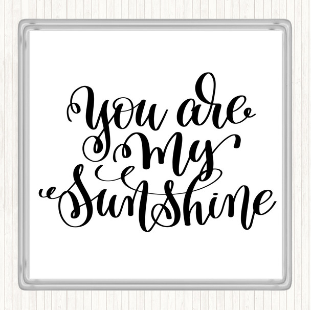 White Black You Are My Sunshine Quote Drinks Mat Coaster