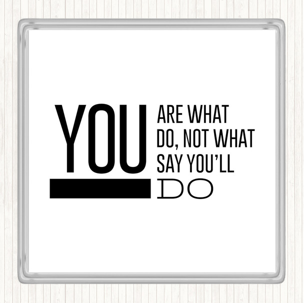 White Black You Are What You Do Quote Drinks Mat Coaster