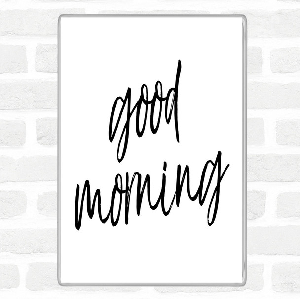 White Black Big Good Morning Quote Jumbo Fridge Magnet