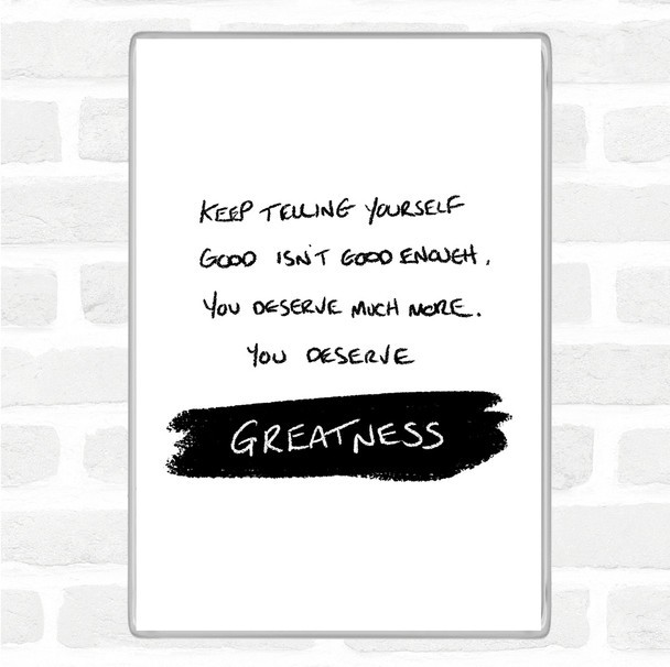 White Black You Deserve Greatness Quote Jumbo Fridge Magnet