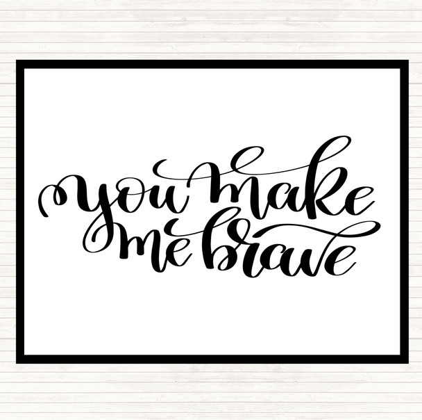White Black You Make Me Brave Quote Dinner Table Placemat