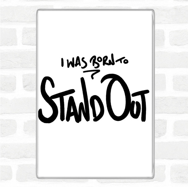 White Black Born Stand Out Quote Jumbo Fridge Magnet