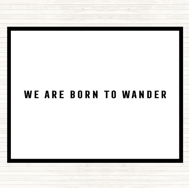 White Black Born To Wander Quote Dinner Table Placemat