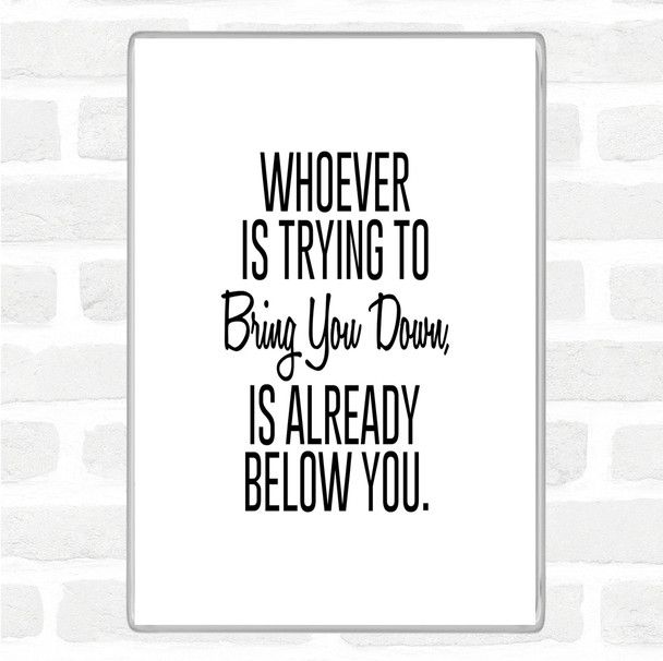 White Black Bring You Down Quote Jumbo Fridge Magnet