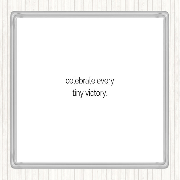 White Black Celebrate Every Tiny Victory Quote Drinks Mat Coaster