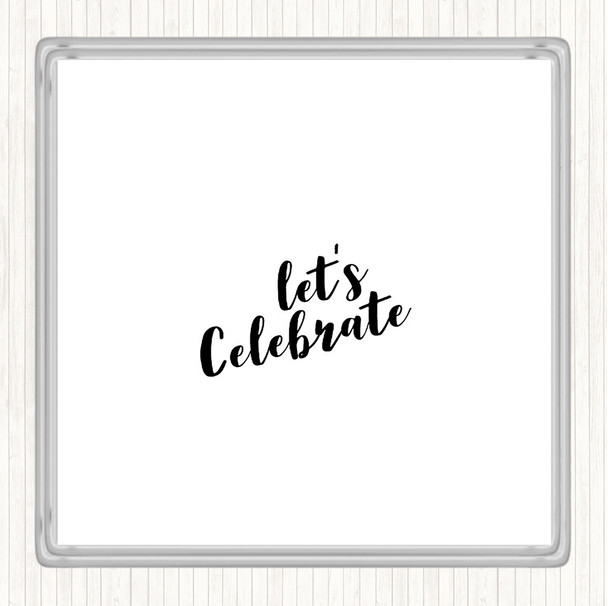 White Black Celebrate Quote Drinks Mat Coaster