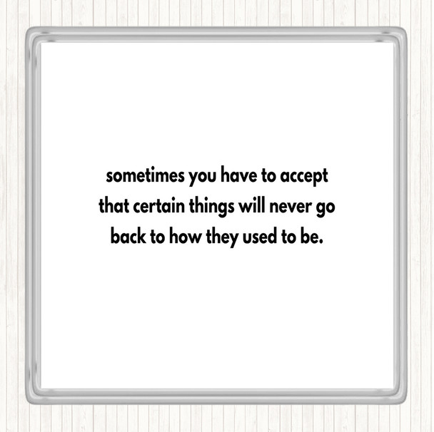 White Black Certain Things Will Never Go Back Quote Drinks Mat Coaster