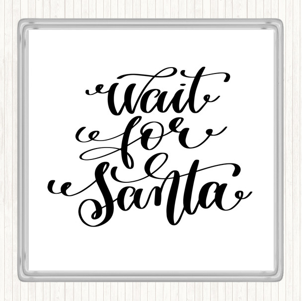 White Black Christmas Wait For Santa Quote Drinks Mat Coaster