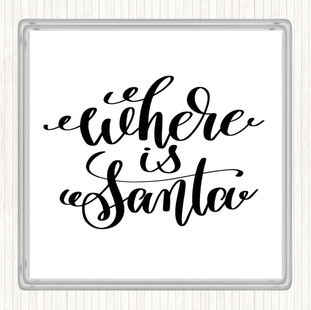 White Black Christmas Where Is Santa Quote Drinks Mat Coaster