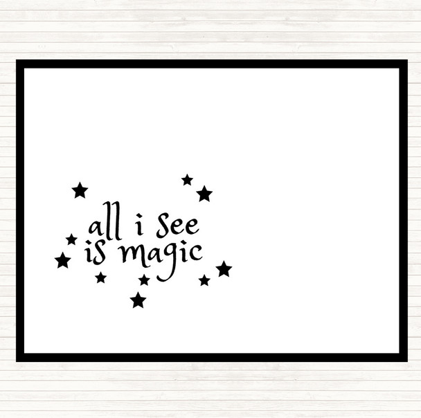 White Black All I See Is Magic Quote Dinner Table Placemat
