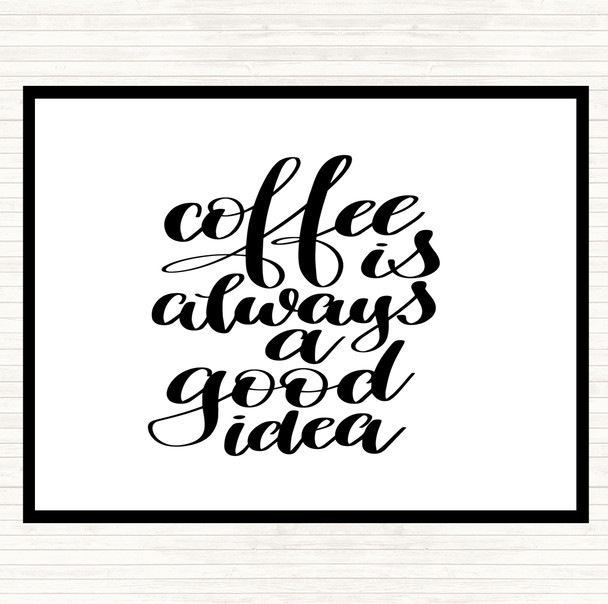 White Black Coffee Is Always A Good Idea Quote Mouse Mat Pad
