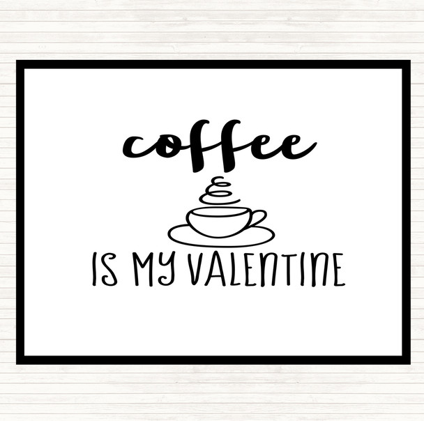 White Black Coffee Is My Valentine Quote Dinner Table Placemat