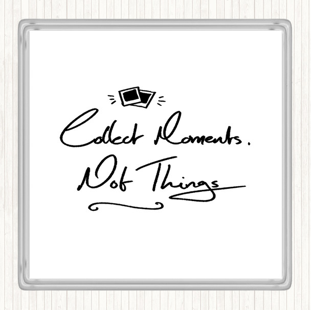 White Black Collect Moments Things Quote Drinks Mat Coaster