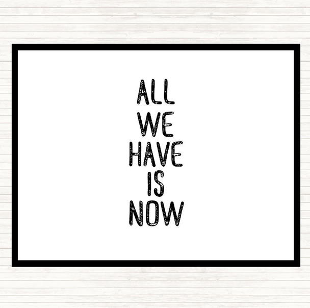 White Black All We Have Is Now Quote Dinner Table Placemat