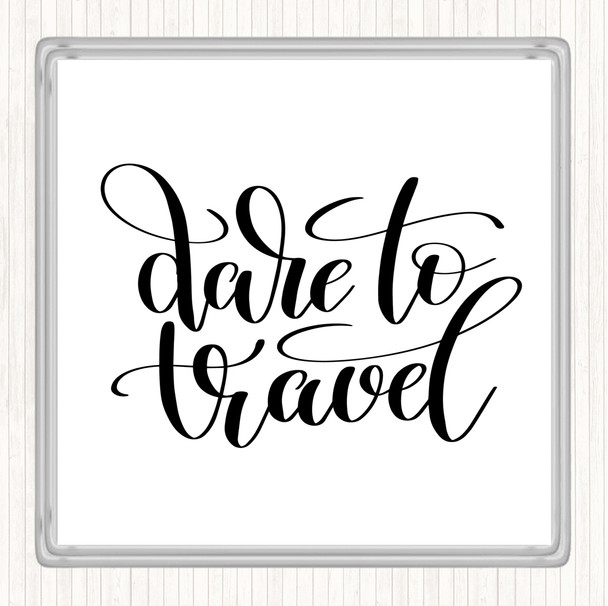 White Black Dare To Travel Quote Drinks Mat Coaster