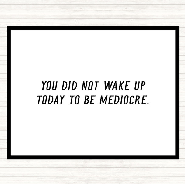 White Black Did Not Wake Up Mediocre Quote Mouse Mat Pad