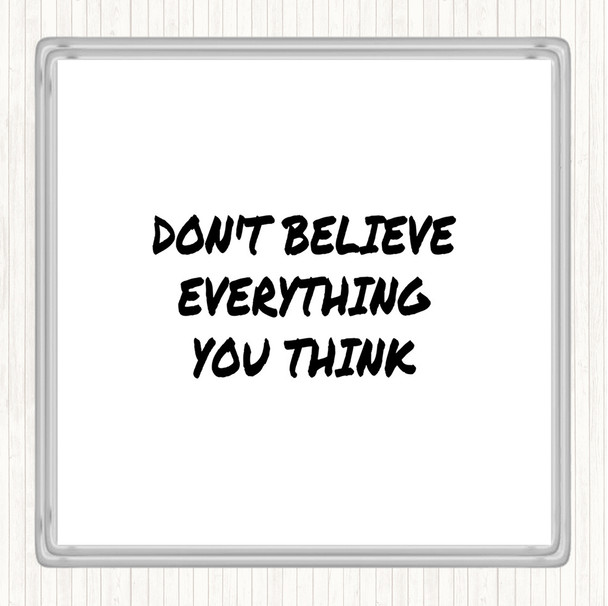 White Black Don't Believe Everything You Think Quote Drinks Mat Coaster