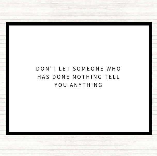 White Black Don't Let Someone Who's Done Nothing Tell You Anything Quote Mouse Mat Pad