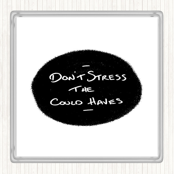 White Black Don't Stress Could Haves Quote Drinks Mat Coaster