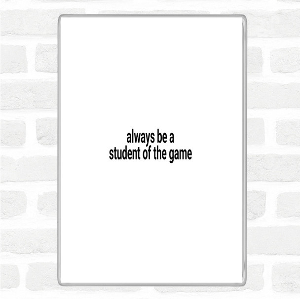 White Black Always Be A Student Of The Game Quote Jumbo Fridge Magnet