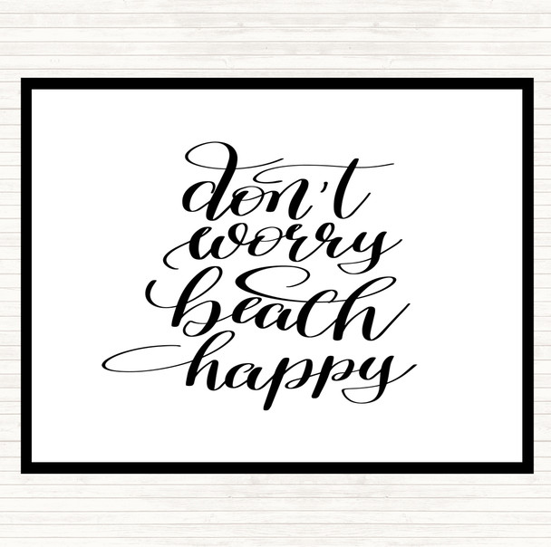 White Black Don't Worry Beach Happy Quote Dinner Table Placemat