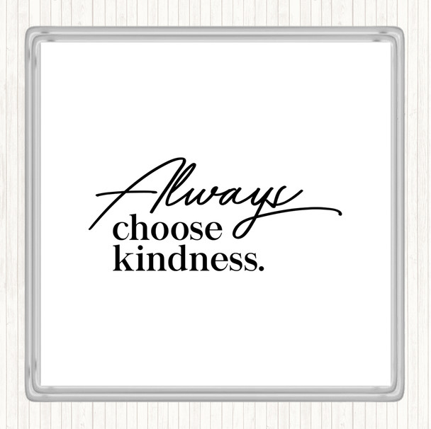 White Black Always Choose Kindness Quote Drinks Mat Coaster