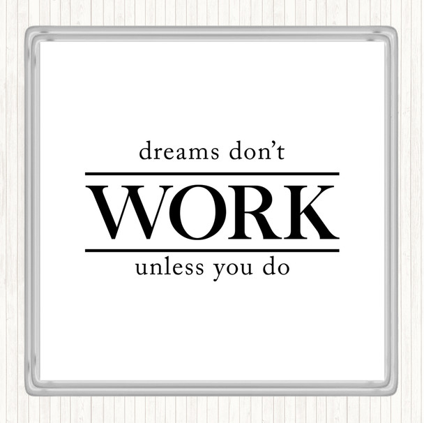 White Black Dreams Don't Work Unless You Do Quote Drinks Mat Coaster