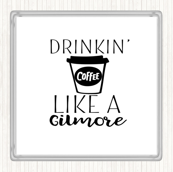 White Black Drinkin Coffee Like A Gilmore Quote Drinks Mat Coaster