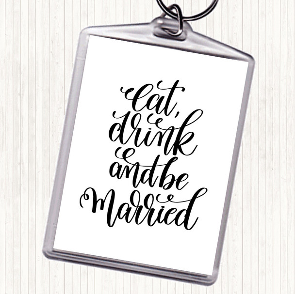 White Black Eat Drink Be Married Quote Bag Tag Keychain Keyring