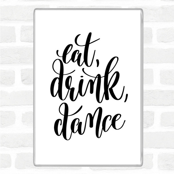 White Black Eat Drink Dance Quote Jumbo Fridge Magnet