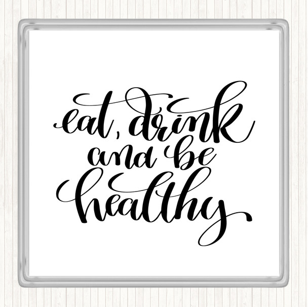 White Black Eat Drink Healthy Quote Drinks Mat Coaster