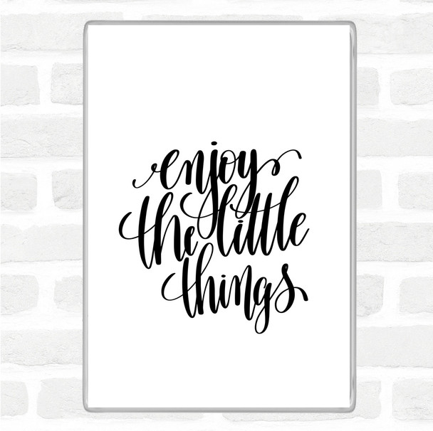 White Black Enjoy Little Things Quote Jumbo Fridge Magnet