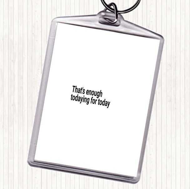 White Black Enough Todaying For Today Quote Bag Tag Keychain Keyring