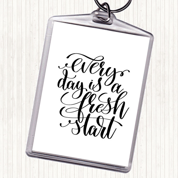 White Black Every Day Is A Fresh Start Quote Bag Tag Keychain Keyring