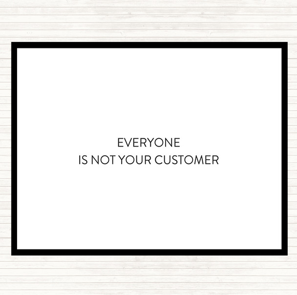 White Black Everyone Is Not Your Customer Quote Mouse Mat Pad