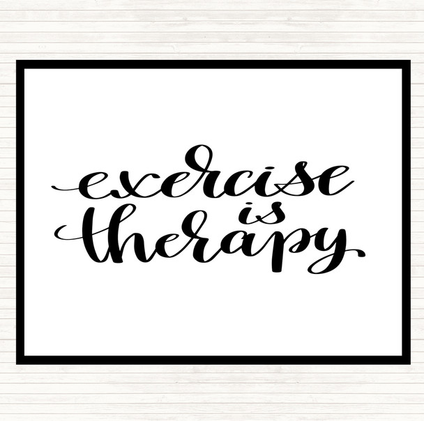 White Black Exercise Is Therapy Quote Dinner Table Placemat